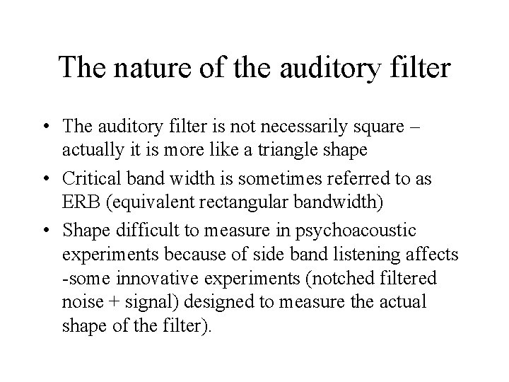 The nature of the auditory filter • The auditory filter is not necessarily square
