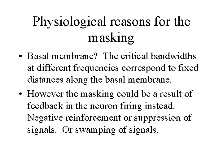 Physiological reasons for the masking • Basal membrane? The critical bandwidths at different frequencies