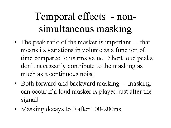 Temporal effects - nonsimultaneous masking • The peak ratio of the masker is important