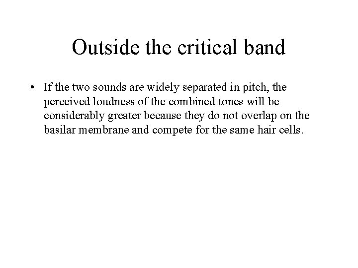 Outside the critical band • If the two sounds are widely separated in pitch, Outside the critical band • If the two sounds are widely separated in pitch,