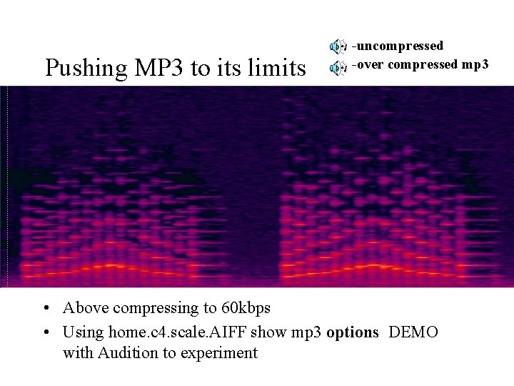 Pushing MP 3 to its limits -uncompressed -over compressed mp 3 • Above compressing Pushing MP 3 to its limits -uncompressed -over compressed mp 3 • Above compressing