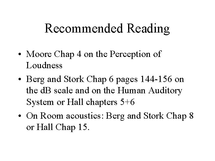 Recommended Reading • Moore Chap 4 on the Perception of Loudness • Berg and Recommended Reading • Moore Chap 4 on the Perception of Loudness • Berg and