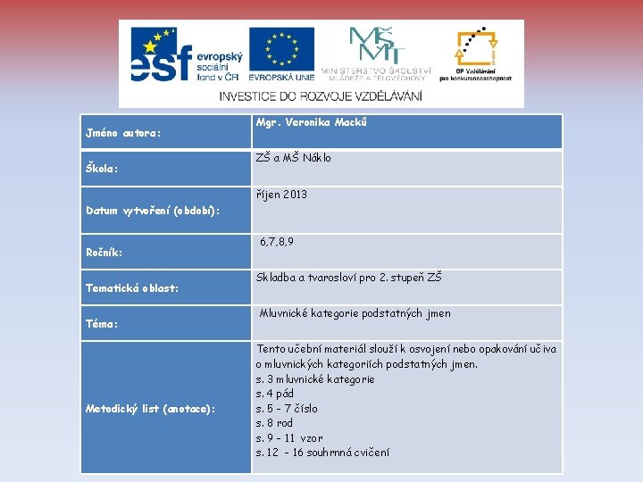 Jméno autora: Škola: Mgr. Veronika Macků ZŠ a MŠ Náklo říjen 2013 Datum vytvoření
