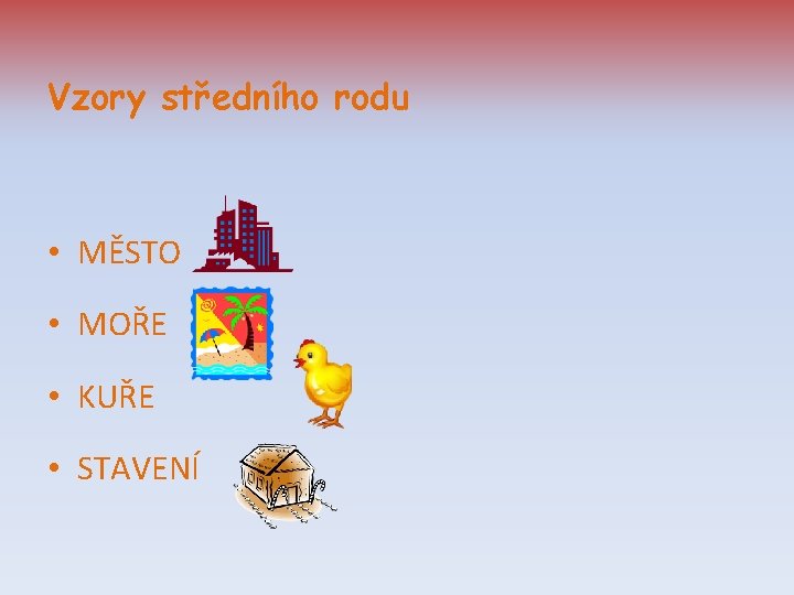 Vzory středního rodu • MĚSTO • MOŘE • KUŘE • STAVENÍ 