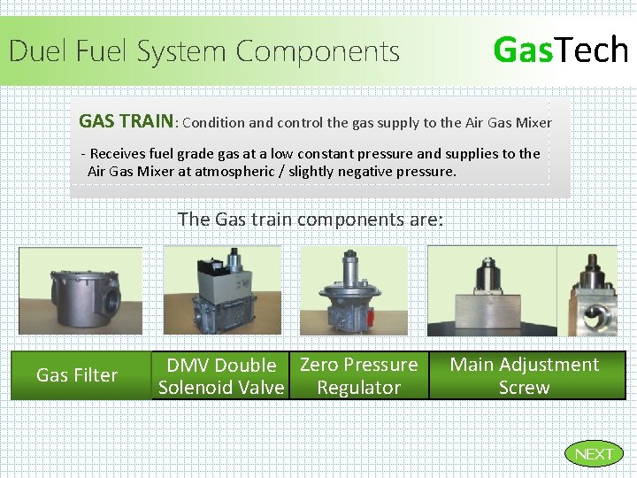 Duel Fuel System Components Gas. Tech GAS TRAIN: Condition and control the gas supply