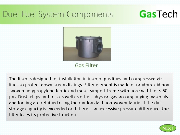 Duel Fuel System Components Gas. Tech Gas Filter The filter is designed for installation Duel Fuel System Components Gas. Tech Gas Filter The filter is designed for installation