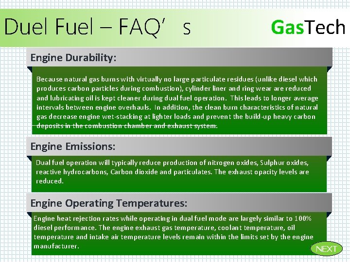 Duel Fuel – FAQ’s Gas. Tech Engine Durability: Because natural gas burns with virtually