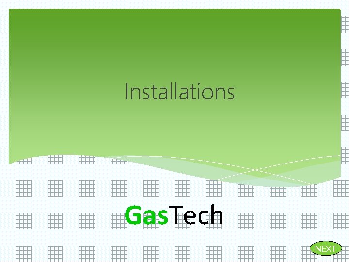 Installations Gas. Tech NEXT 