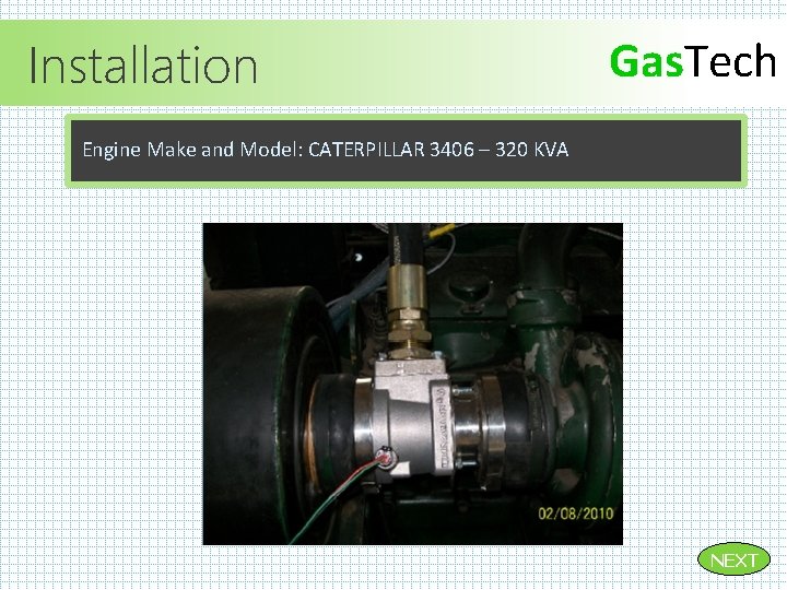 Installation Gas. Tech Engine Make and Model: CATERPILLAR 3406 – 320 KVA NEXT 