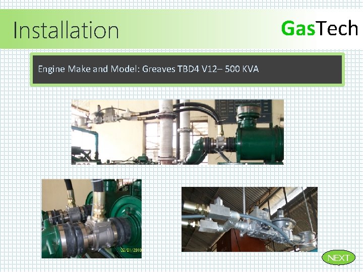 Installation Gas. Tech Engine Make and Model: Greaves TBD 4 V 12– 500 KVA