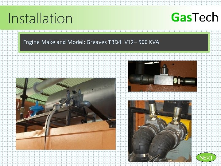 Installation Gas. Tech Engine Make and Model: Greaves TBD 4 I V 12– 500 Installation Gas. Tech Engine Make and Model: Greaves TBD 4 I V 12– 500