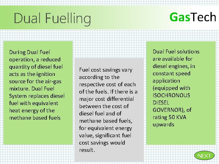 Dual Fuelling During Dual Fuel operation, a reduced quantity of diesel fuel acts as