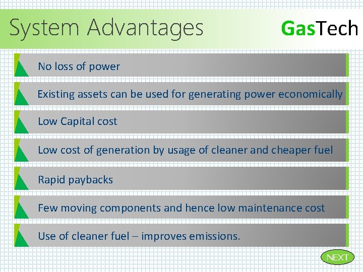 System Advantages Gas. Tech No loss of power Existing assets can be used for System Advantages Gas. Tech No loss of power Existing assets can be used for