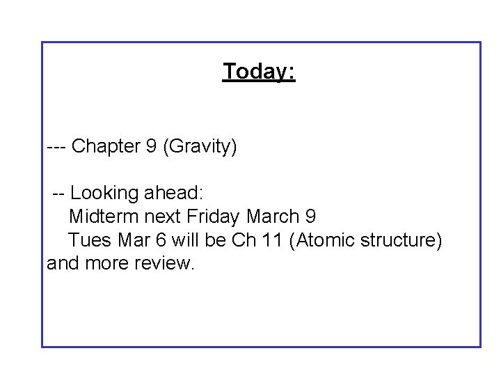 Today: --- Chapter 9 (Gravity) -- Looking ahead: Midterm next Friday March 9 Tues