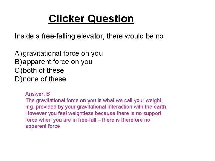 Clicker Question Inside a free-falling elevator, there would be no A) gravitational force on