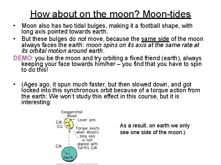 How about on the moon? Moon-tides • Moon also has two tidal bulges, making