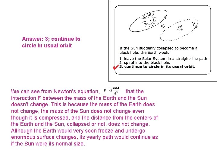 Answer: 3; continue to circle in usual orbit We can see from Newton’s equation,