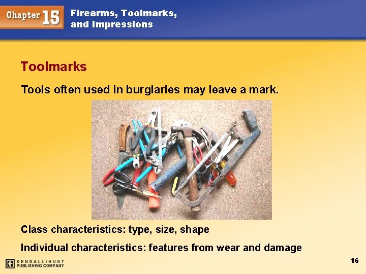 Firearms, Toolmarks, and Impressions Toolmarks Tools often used in burglaries may leave a mark.