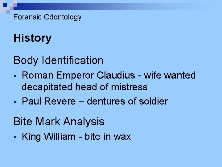 Forensic Odontology History Body Identification § § Roman Emperor Claudius - wife wanted decapitated