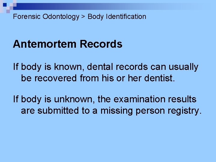 Forensic Odontology > Body Identification Antemortem Records If body is known, dental records can