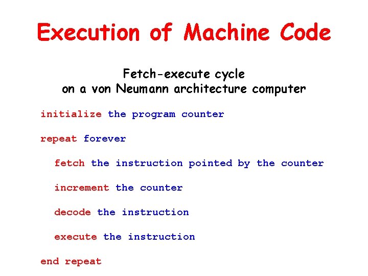 Execution of Machine Code Fetch-execute cycle on a von Neumann architecture computer initialize the