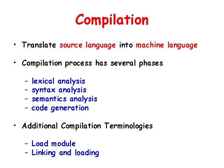 Compilation • Translate source language into machine language • Compilation process has several phases