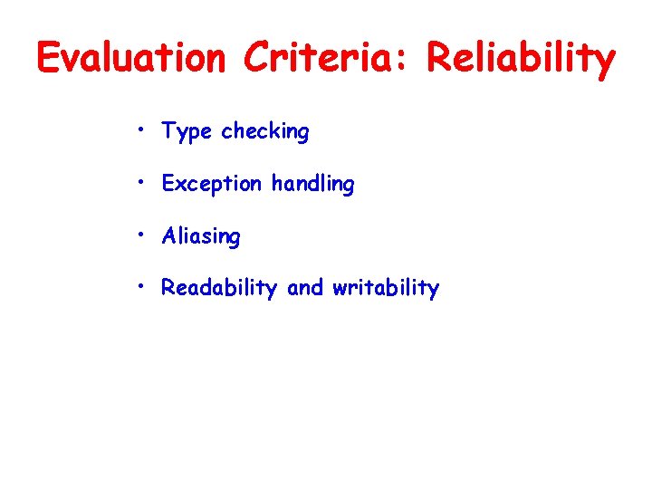 Evaluation Criteria: Reliability • Type checking • Exception handling • Aliasing • Readability and