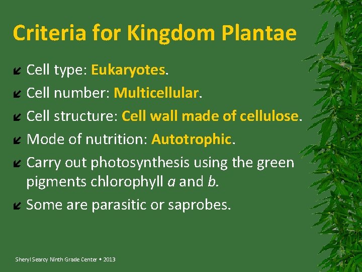 Criteria for Kingdom Plantae Cell type: Eukaryotes. Cell number: Multicellular. Cell structure: Cell wall
