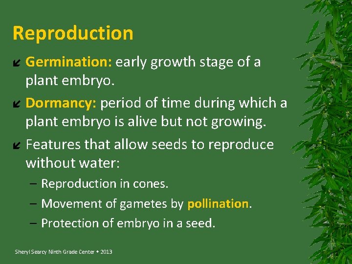 Reproduction Germination: early growth stage of a plant embryo. Dormancy: period of time during