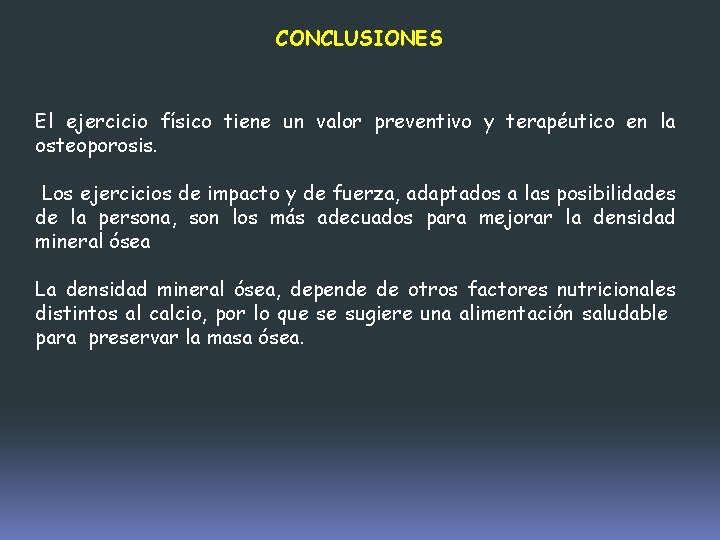 CONCLUSIONES El ejercicio físico tiene un valor preventivo y terapéutico en la osteoporosis. Los