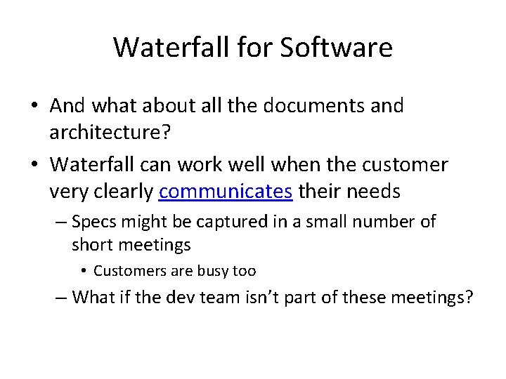 Waterfall for Software • And what about all the documents and architecture? • Waterfall