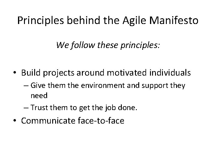 Principles behind the Agile Manifesto We follow these principles: • Build projects around motivated