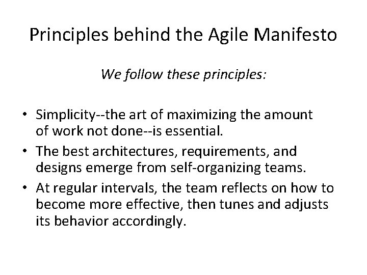 Principles behind the Agile Manifesto We follow these principles: • Simplicity--the art of maximizing