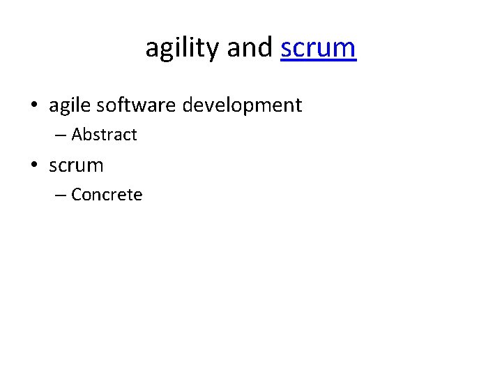 agility and scrum • agile software development – Abstract • scrum – Concrete 