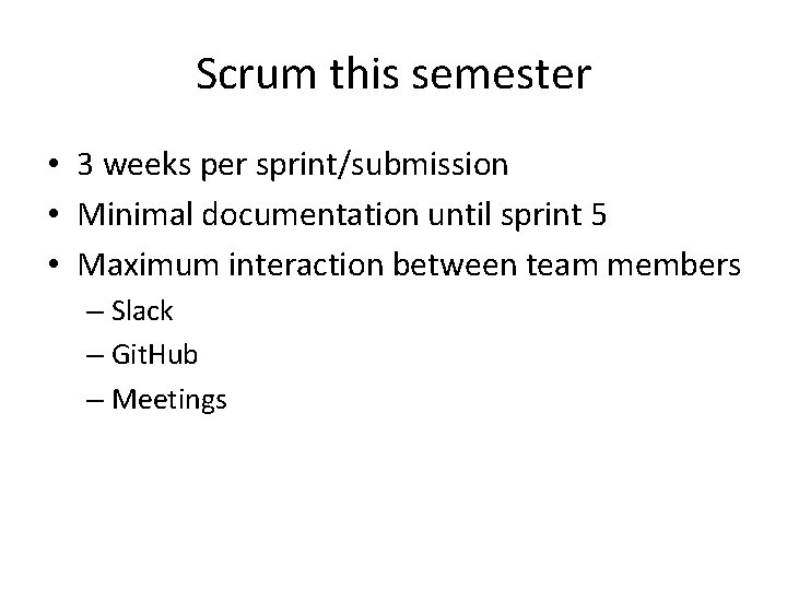 Scrum this semester • 3 weeks per sprint/submission • Minimal documentation until sprint 5