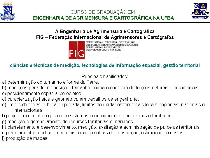 CURSO DE GRADUAÇÃO EM ENGENHARIA DE AGRIMENSURA E CARTOGRÁFICA NA UFBA A Engenharia de
