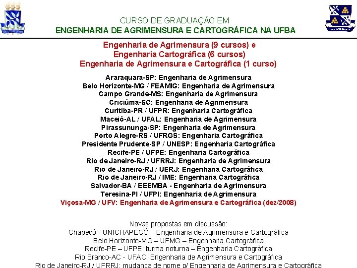 CURSO DE GRADUAÇÃO EM ENGENHARIA DE AGRIMENSURA E CARTOGRÁFICA NA UFBA Engenharia de Agrimensura
