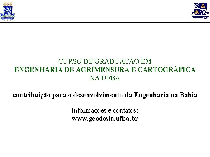 CURSO DE GRADUAÇÃO EM ENGENHARIA DE AGRIMENSURA E CARTOGRÁFICA NA UFBA contribuição para o