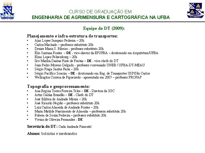 CURSO DE GRADUAÇÃO EM ENGENHARIA DE AGRIMENSURA E CARTOGRÁFICA NA UFBA Equipe do DT