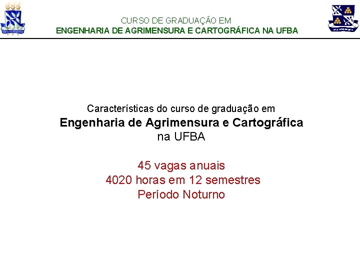 CURSO DE GRADUAÇÃO EM ENGENHARIA DE AGRIMENSURA E CARTOGRÁFICA NA UFBA Características do curso