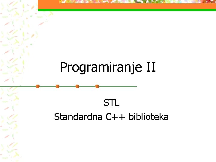 Programiranje II STL Standardna C++ biblioteka 