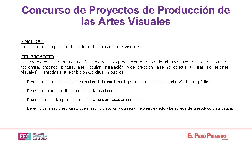 Concurso de Proyectos de Producción de las Artes Visuales FINALIDAD Contribuir a la ampliación