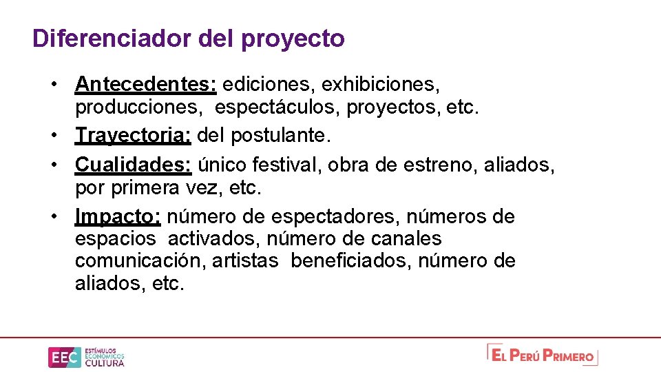 Diferenciador del proyecto • Antecedentes: ediciones, exhibiciones, producciones, espectáculos, proyectos, etc. • Trayectoria: del