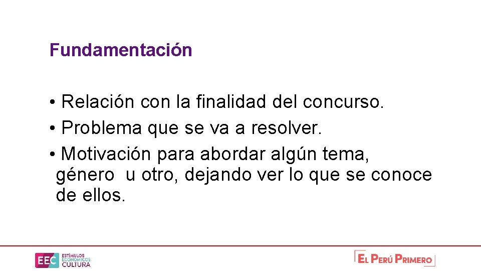 Fundamentación • Relación con la finalidad del concurso. • Problema que se va a