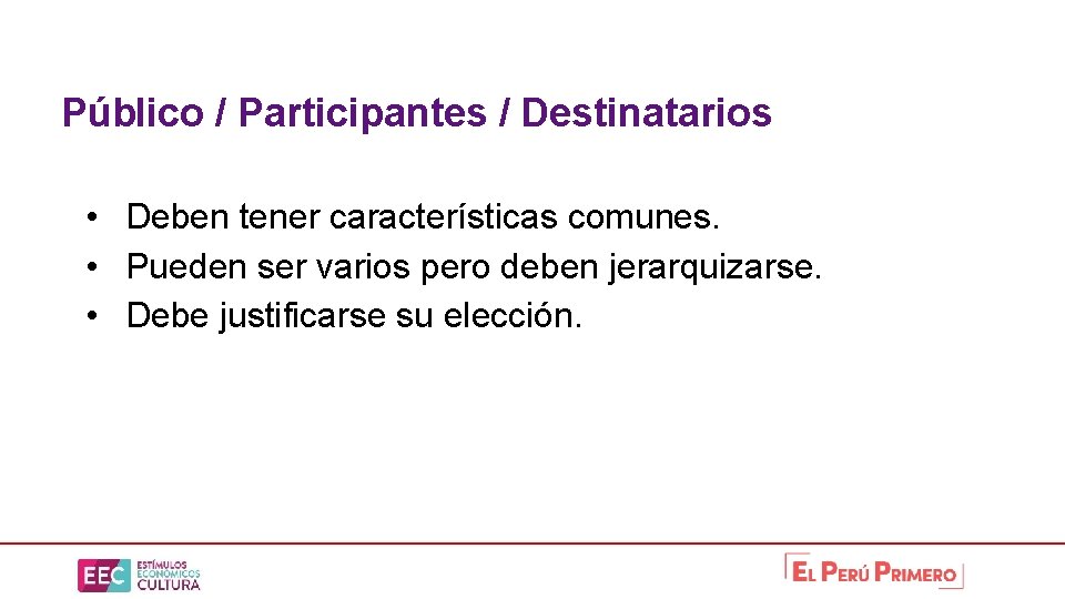 Público / Participantes / Destinatarios • Deben tener características comunes. • Pueden ser varios