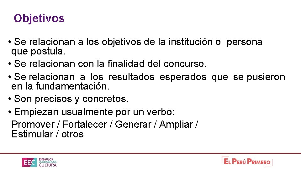 Objetivos • Se relacionan a los objetivos de la institución o persona que postula.