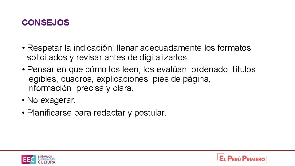 CONSEJOS • Respetar la indicación: llenar adecuadamente los formatos solicitados y revisar antes de