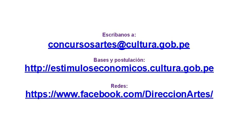 Escríbanos a: concursosartes@cultura. gob. pe Bases y postulación: http: //estimuloseconomicos. cultura. gob. pe Redes: