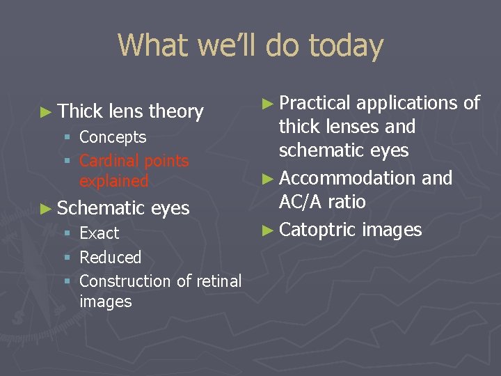 What we’ll do today ► Thick lens theory § Concepts § Cardinal points explained