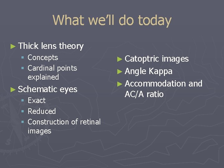 What we’ll do today ► Thick lens theory § Concepts § Cardinal points explained
